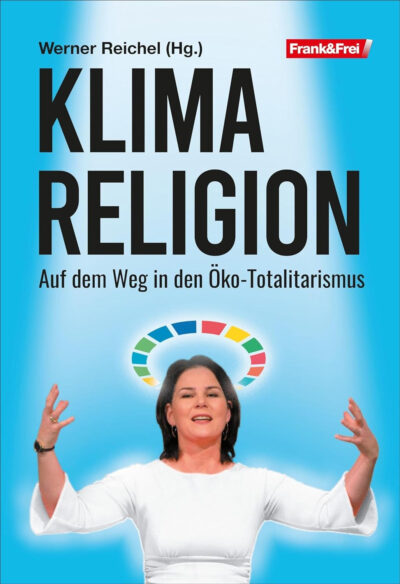 Werner Reichel (Hrsg): Klimareligion: Auf dem Weg in den Öko-Totalitarismus