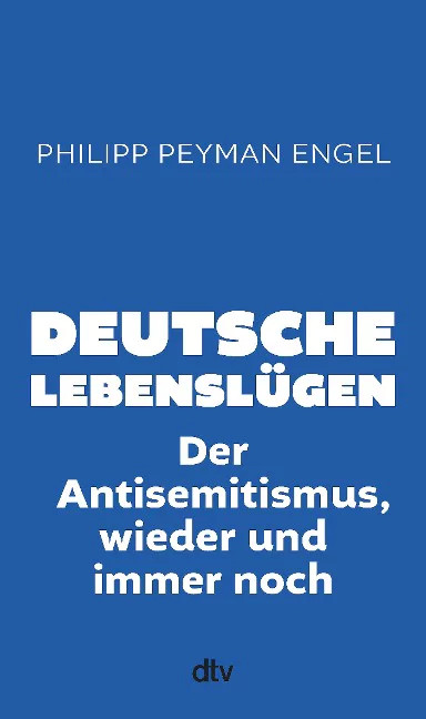 Philipp Peyman Engel: Deutsche Lebenslügen