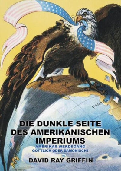 David Ray Griffin: Die dunkle Seite des Amerikanischen Imperiums