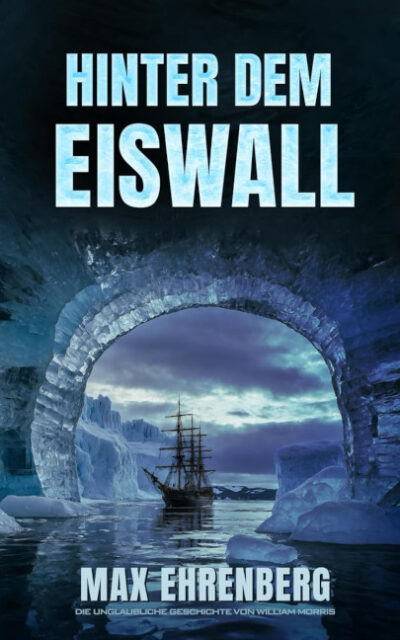 Max Ehrenberg: Hinter dem Eiswall