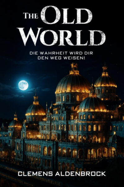 C. Aldenbrock: The Old World: Die Wahrheit wird dir den Weg weisen!