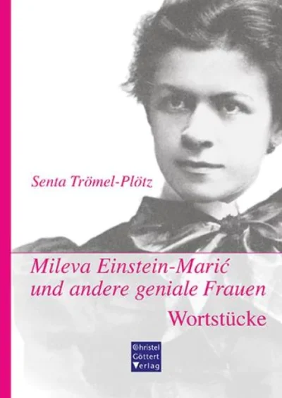 Senta Trömel-Plötz: Mileva Einstein-Maric und andere geniale Frauen